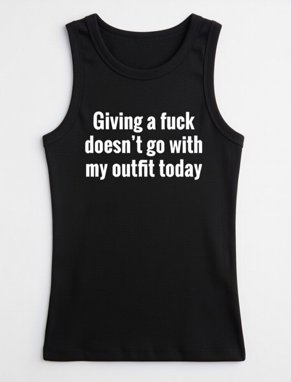 Giving a fuck doesn’t go with my outfit today