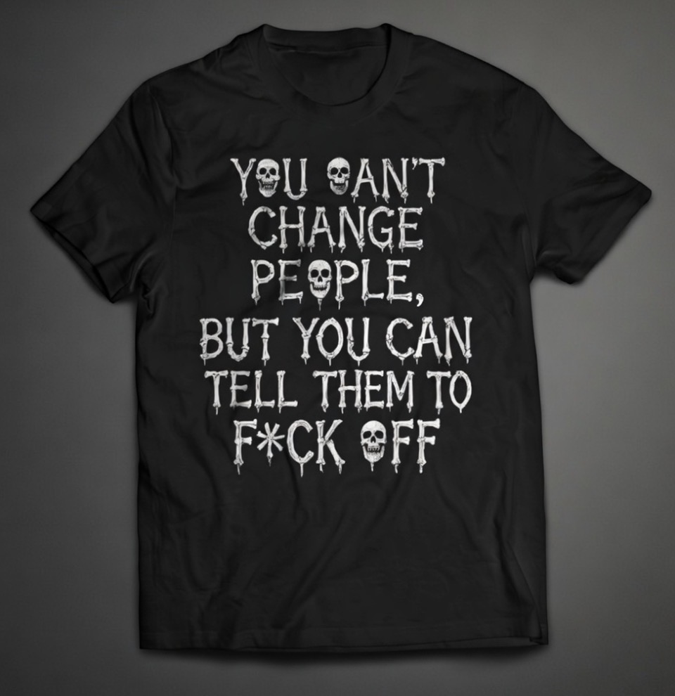 You can’t change people